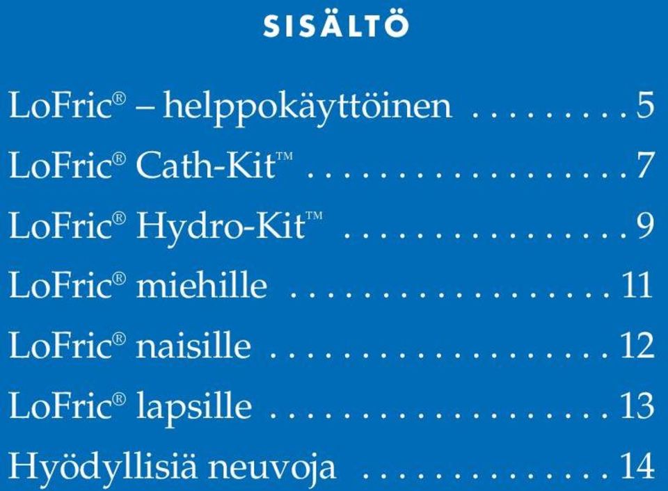 ................. 11 LoFric naisille................... 12 LoFric lapsille.