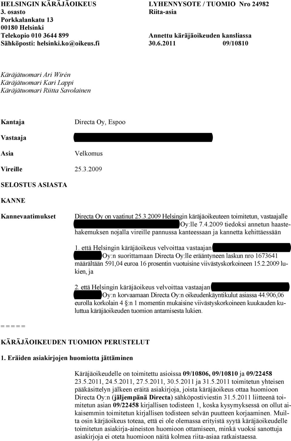 2011 09/10810 Käräjätuomari Ari Wirén Käräjätuomari Kari Lappi Käräjätuomari Riitta Savolainen Kantaja Vastaaja Asia Directa Oy, Espoo Konttorikone- ja ATK-huolto Liskocom Oy, Oulu Velkomus Vireille