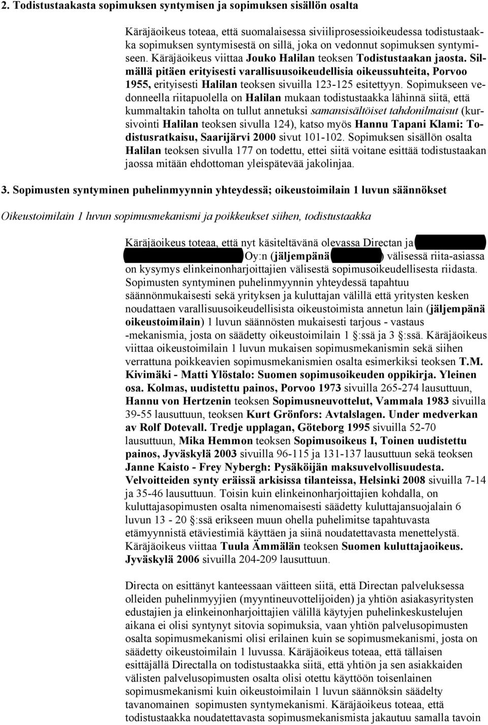 Silmällä pitäen erityisesti varallisuusoikeudellisia oikeussuhteita, Porvoo 1955, erityisesti Halilan teoksen sivuilla 123-125 esitettyyn.