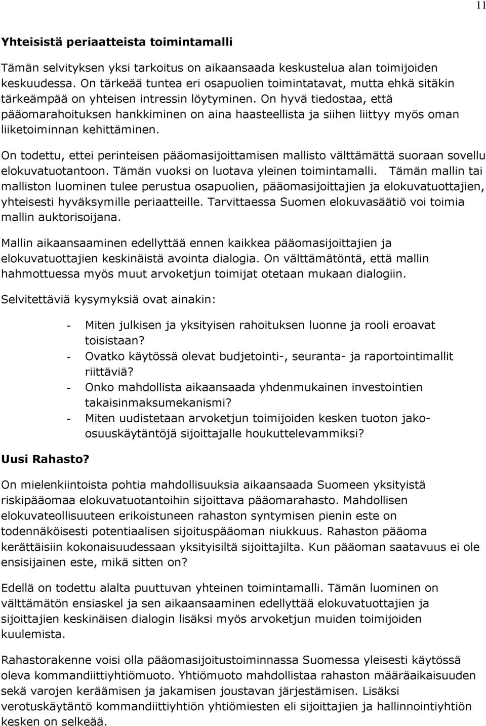 On hyvä tiedostaa, että pääomarahoituksen hankkiminen on aina haasteellista ja siihen liittyy myös oman liiketoiminnan kehittäminen.