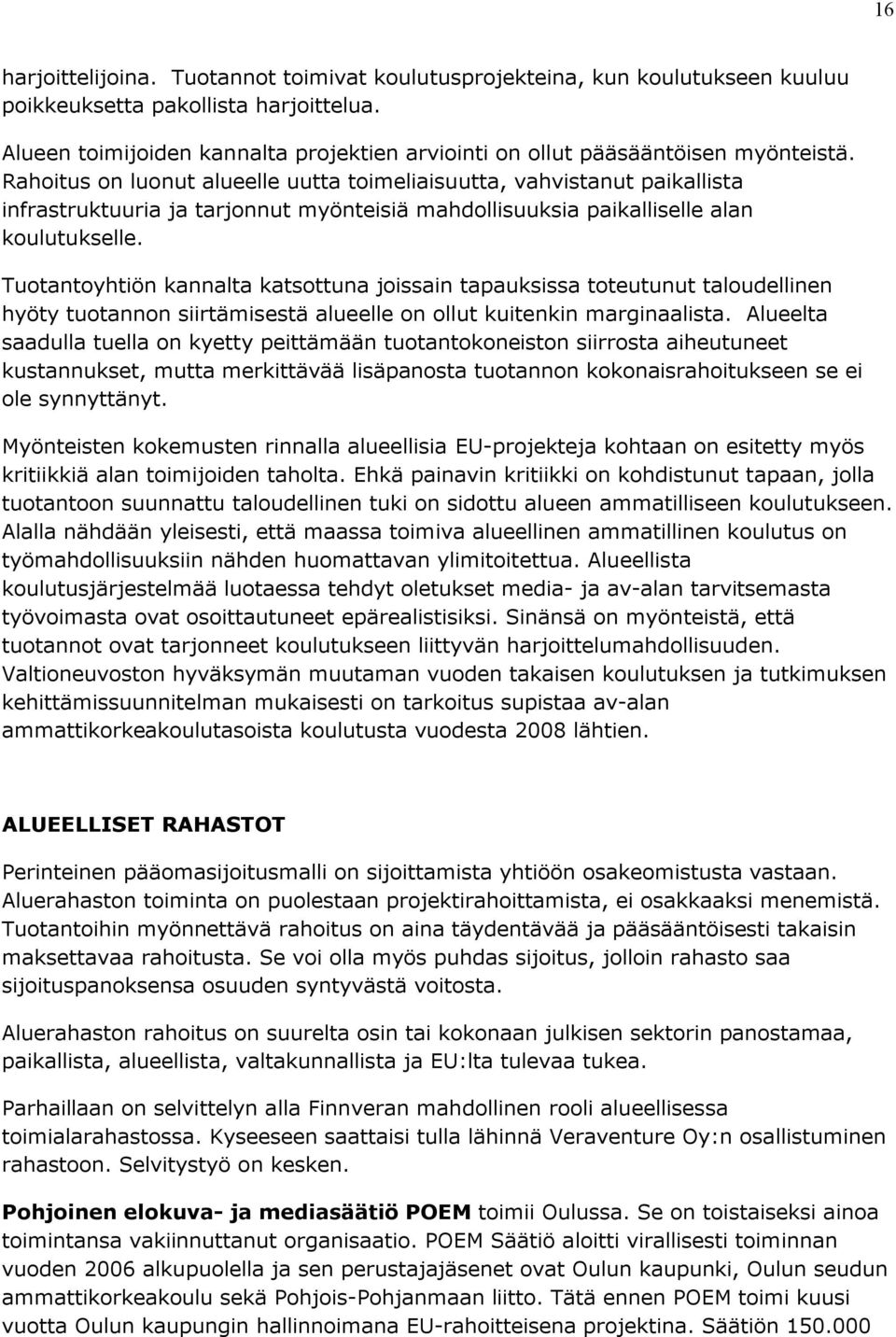 Rahoitus on luonut alueelle uutta toimeliaisuutta, vahvistanut paikallista infrastruktuuria ja tarjonnut myönteisiä mahdollisuuksia paikalliselle alan koulutukselle.