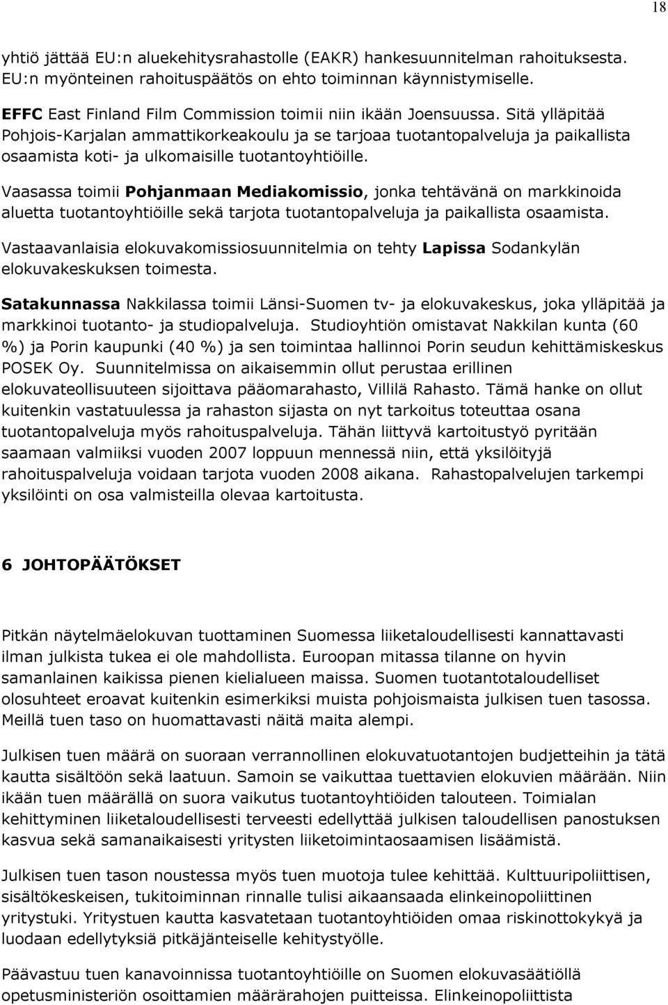 Sitä ylläpitää Pohjois-Karjalan ammattikorkeakoulu ja se tarjoaa tuotantopalveluja ja paikallista osaamista koti- ja ulkomaisille tuotantoyhtiöille.