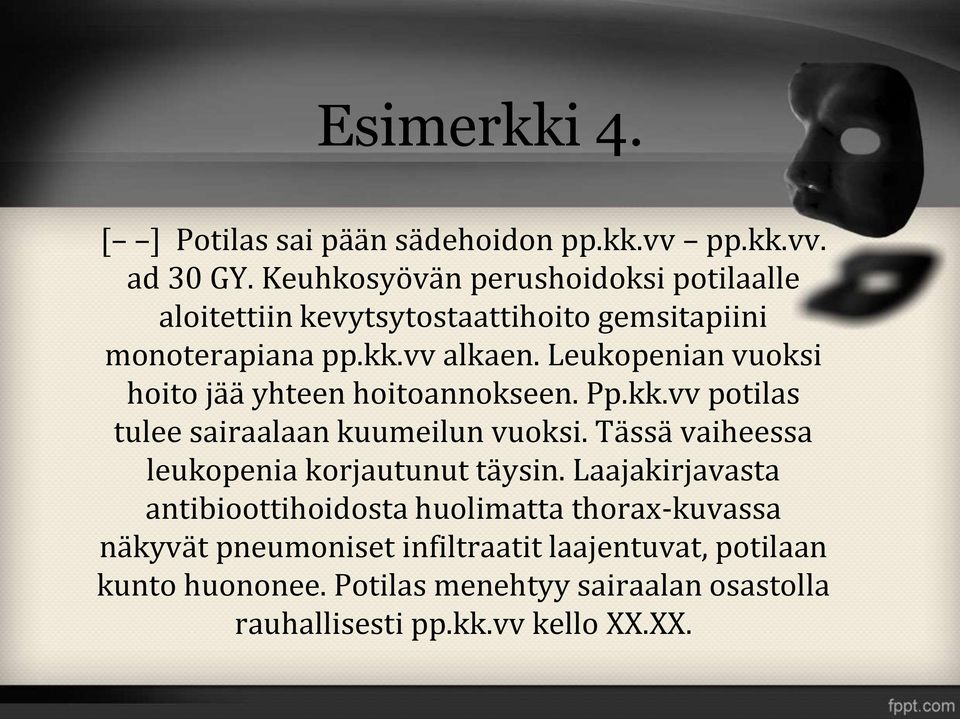 Leukopenian vuoksi hoito jää yhteen hoitoannokseen. Pp.kk.vv potilas tulee sairaalaan kuumeilun vuoksi.