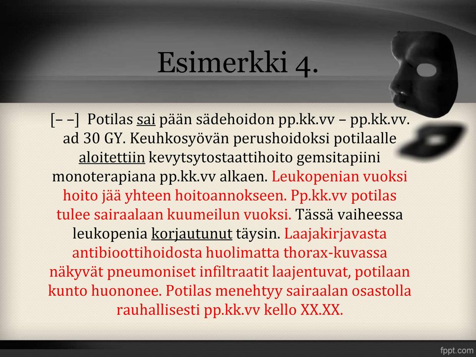 Leukopenian vuoksi hoito jää yhteen hoitoannokseen. Pp.kk.vv potilas tulee sairaalaan kuumeilun vuoksi.