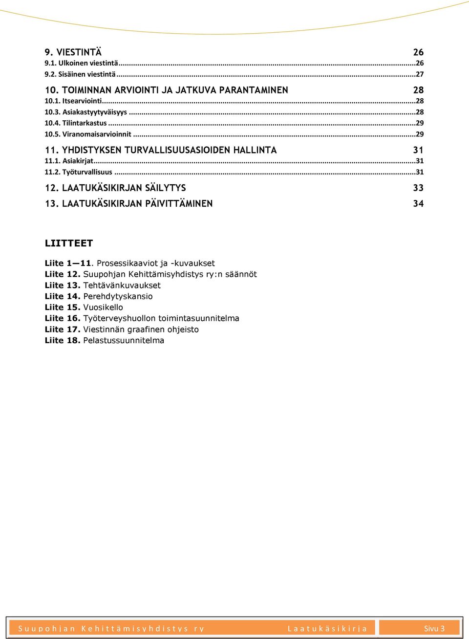 LAATUKÄSIKIRJAN PÄIVITTÄMINEN 34 LIITTEET Liite 1 11. Prosessikaaviot ja -kuvaukset Liite 12. Suupohjan Kehittämisyhdistys ry:n säännöt Liite 13. Tehtävänkuvaukset Liite 14.