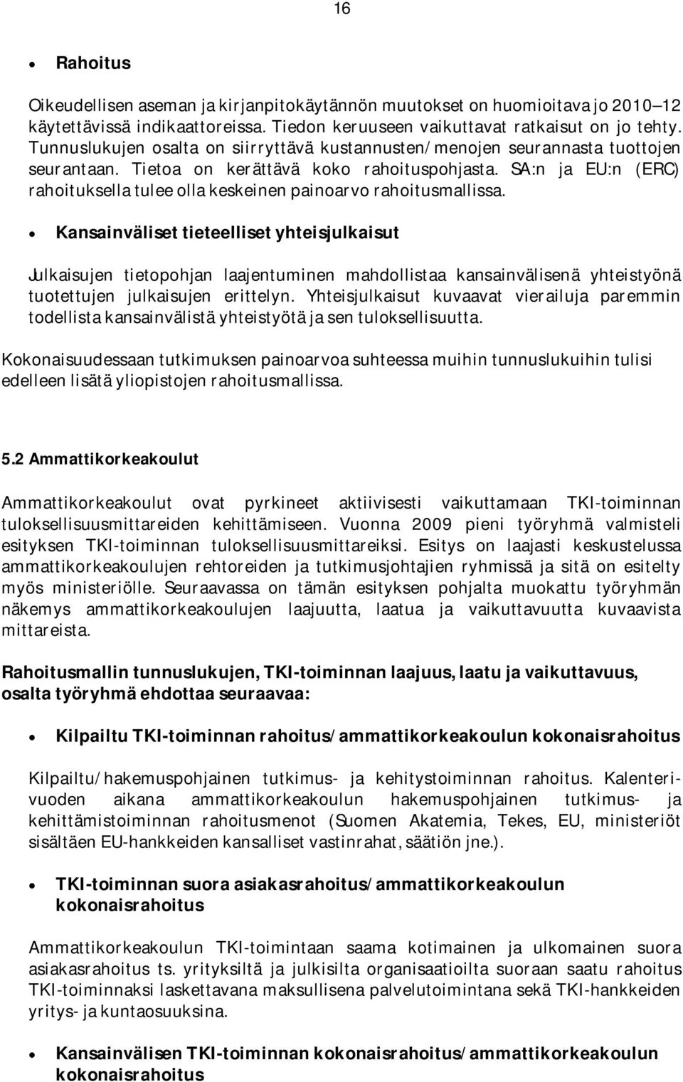 SA:n ja EU:n (ERC) rahoituksella tulee olla keskeinen painoarvo rahoitusmallissa.