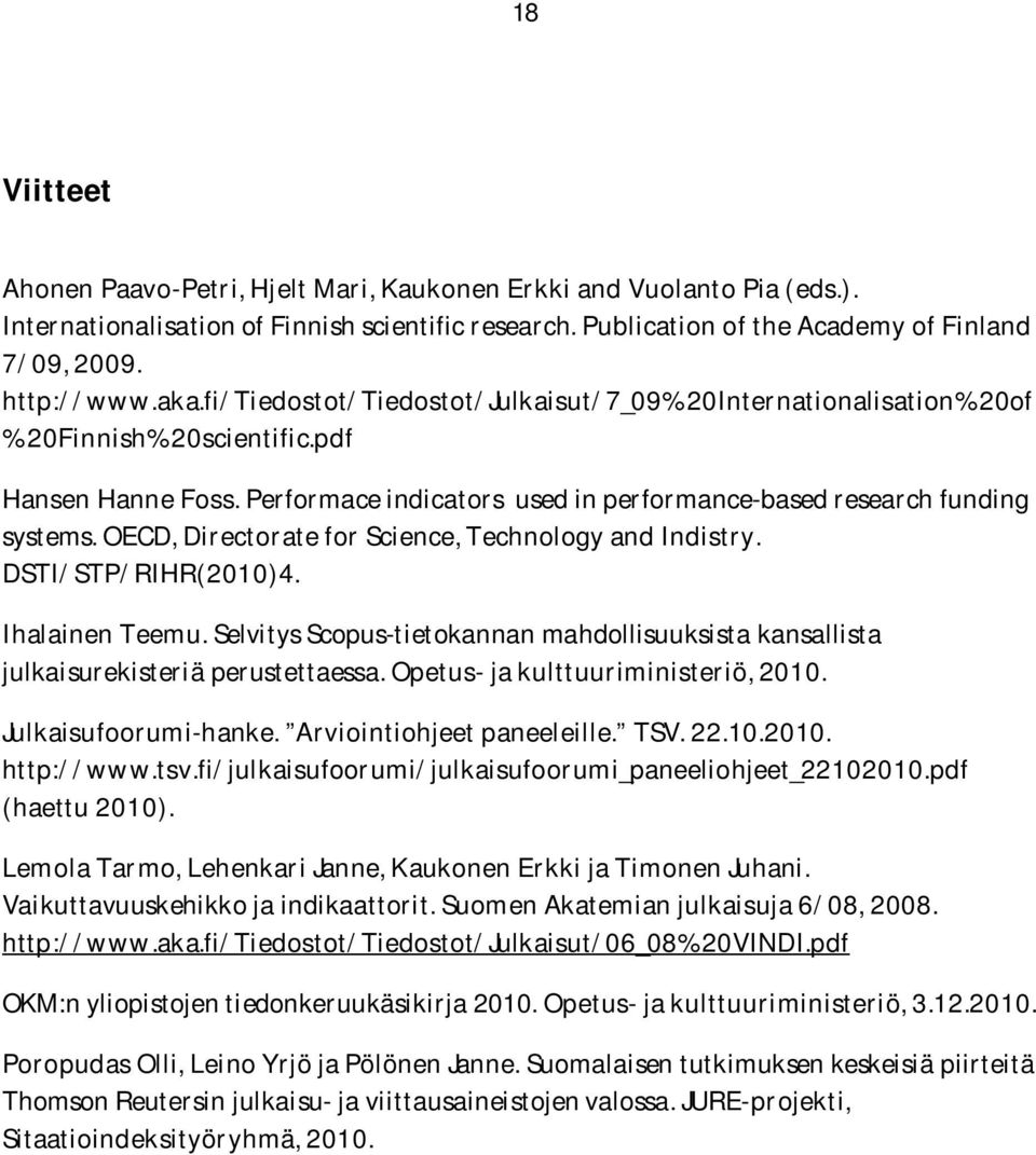 OECD, Directorate for Science, Technology and Indistry. DSTI/STP/RIHR(2010)4. Ihalainen Teemu. Selvitys Scopus-tietokannan mahdollisuuksista kansallista julkaisurekisteriä perustettaessa.