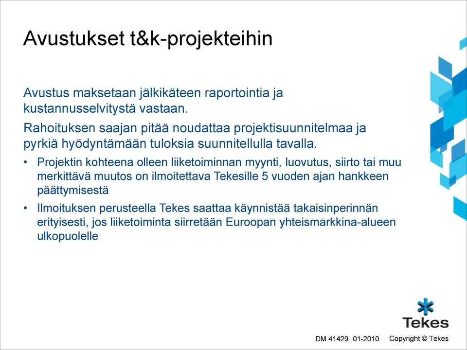 Projektin kohteena olleen liiketoiminnan myynti, luovutus, siirto tai muu merkittävä muutos on ilmoitettava Tekesille 5 vuoden