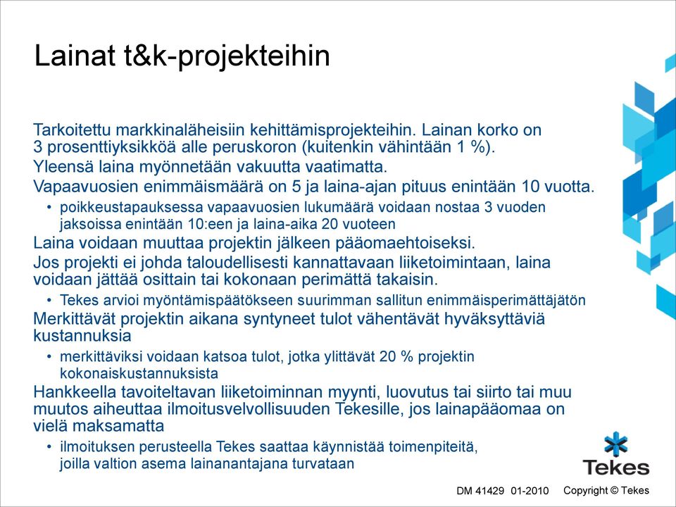 poikkeustapauksessa vapaavuosien lukumäärä voidaan nostaa 3 vuoden jaksoissa enintään 10:een ja laina-aika 20 vuoteen Laina voidaan muuttaa projektin jälkeen pääomaehtoiseksi.