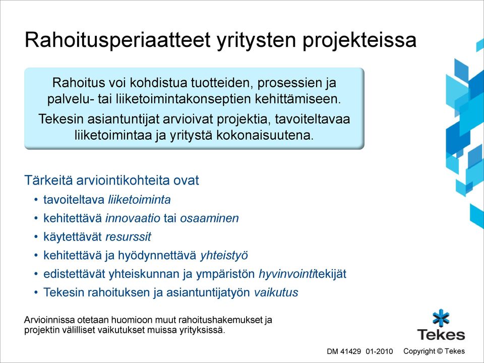 Tärkeitä arviointikohteita ovat tavoiteltava liiketoiminta kehitettävä innovaatio tai osaaminen käytettävät resurssit kehitettävä ja hyödynnettävä