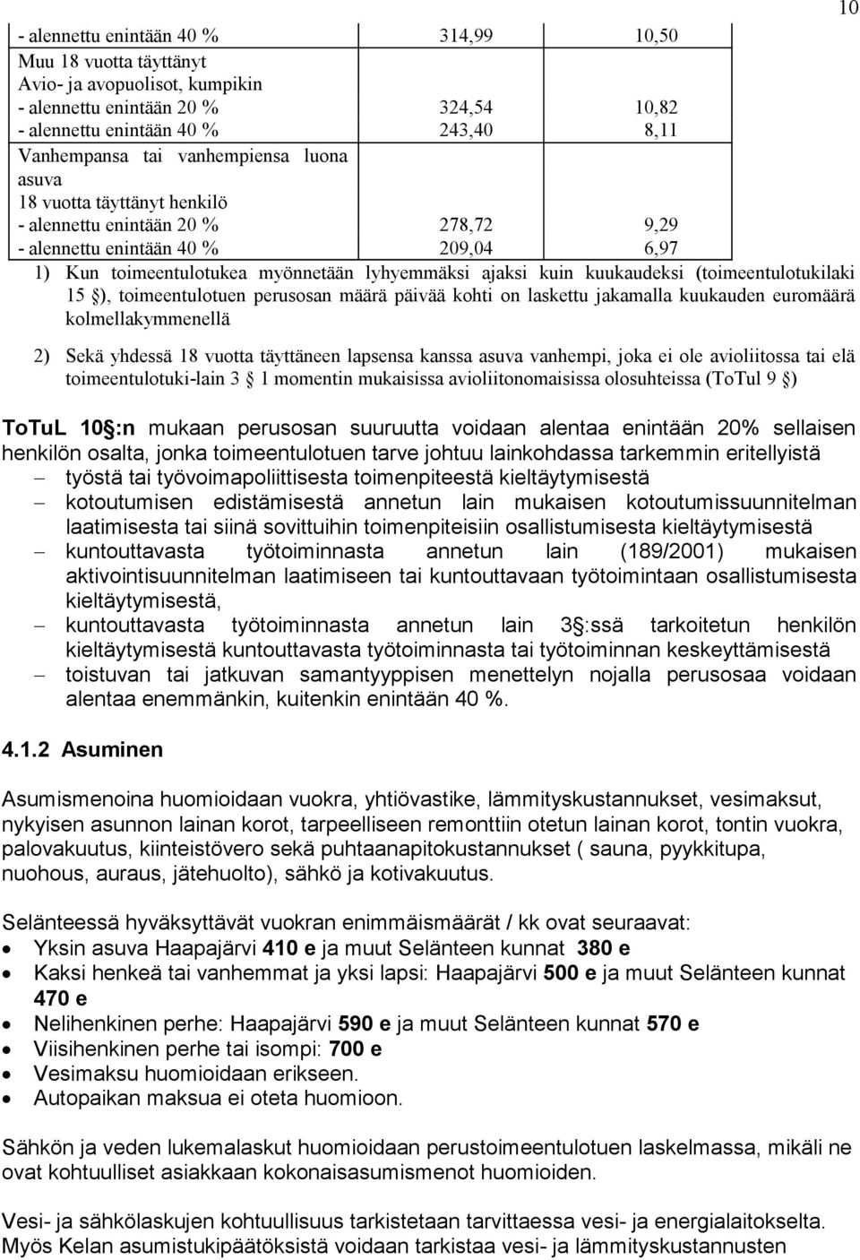 (toimeentulotukilaki 15 ), toimeentulotuen perusosan määrä päivää kohti on laskettu jakamalla kuukauden euromäärä kolmellakymmenellä 2) Sekä yhdessä 18 vuotta täyttäneen lapsensa kanssa asuva