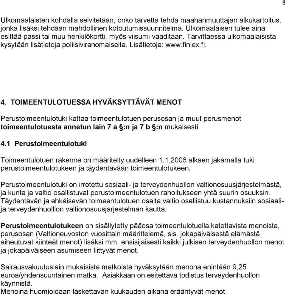 TOIMEENTULOTUESSA HYVÄKSYTTÄVÄT MENOT Perustoimeentulotuki kattaa toimeentulotuen perusosan ja muut perusmenot toimeentulotuesta annetun lain 7 a :n ja 7 b :n mukaisesti. 4.