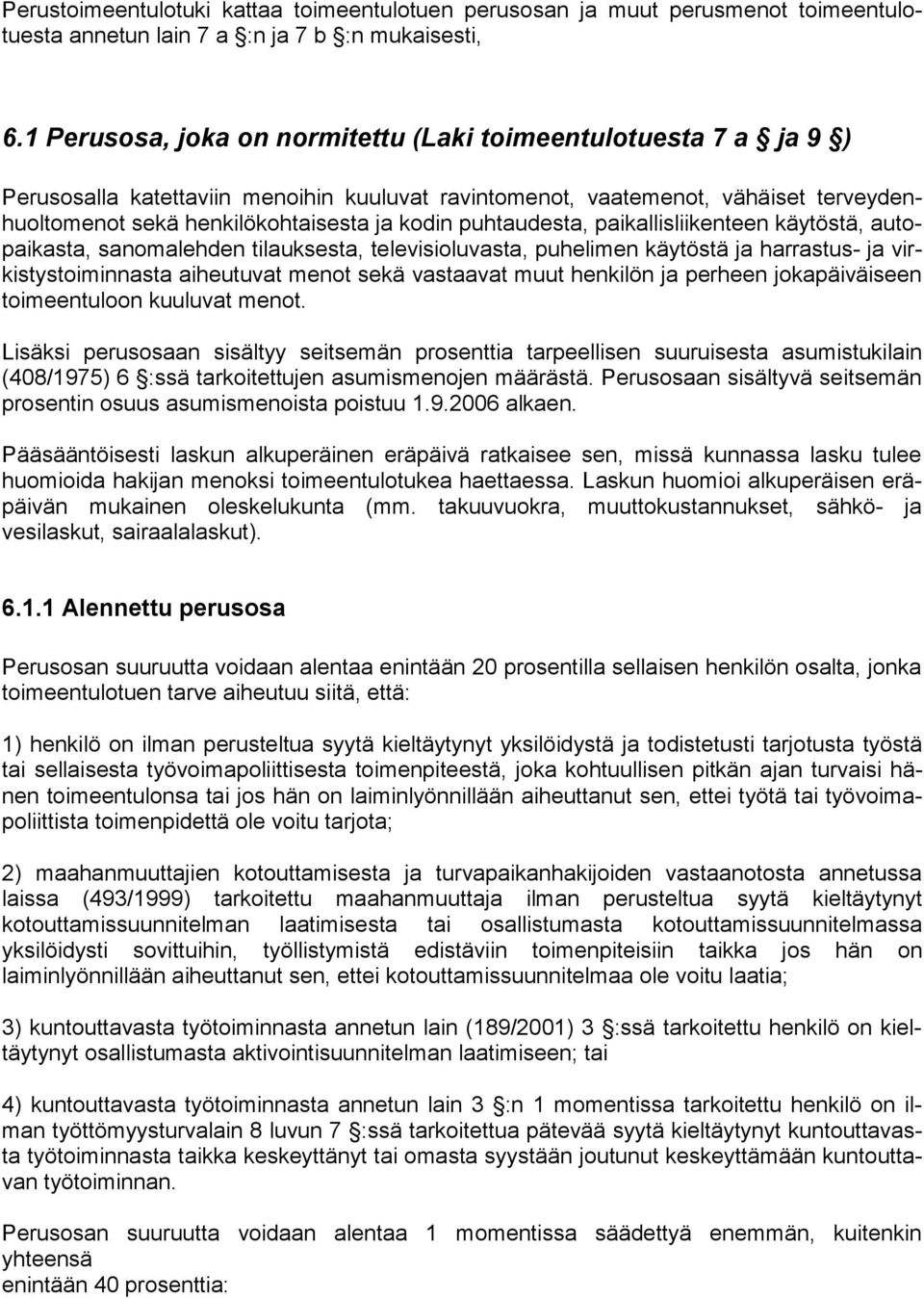 puhtaudesta, paikallisliikenteen käytöstä, autopaikasta, sanomalehden tilauksesta, televisioluvasta, puhelimen käytöstä ja harrastus- ja virkistystoiminnasta aiheutuvat menot sekä vastaavat muut