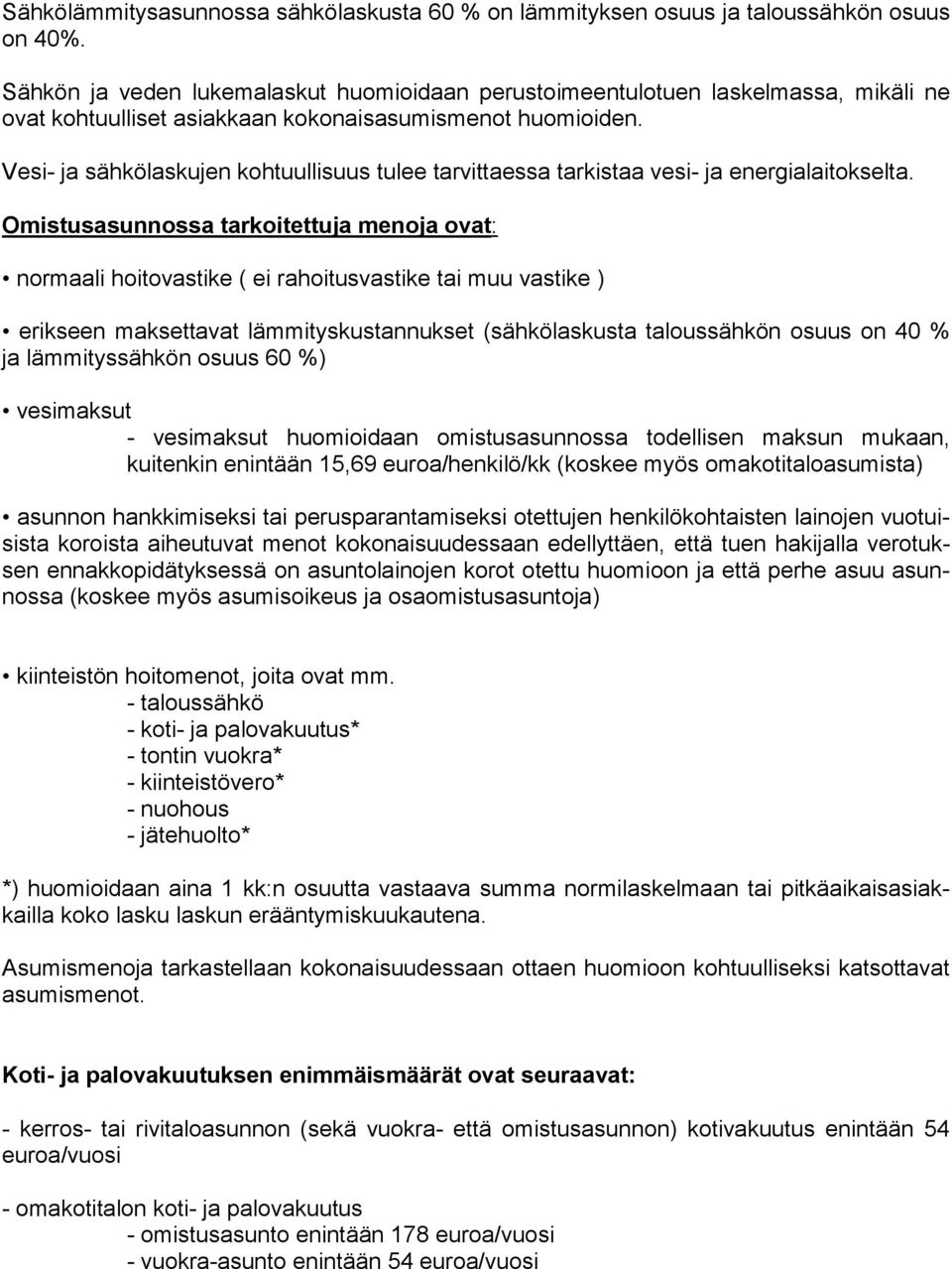 Vesi- ja sähkölaskujen kohtuullisuus tulee tarvittaessa tarkistaa vesi- ja energialaitokselta.