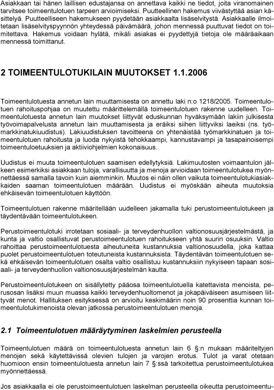 Hakemus voidaan hylätä, mikäli asiakas ei pyydettyjä tietoja ole määräaikaan men nessä toimittanut. 2 TOIMEENTULOTUKILAIN MUUTOKSET 1.