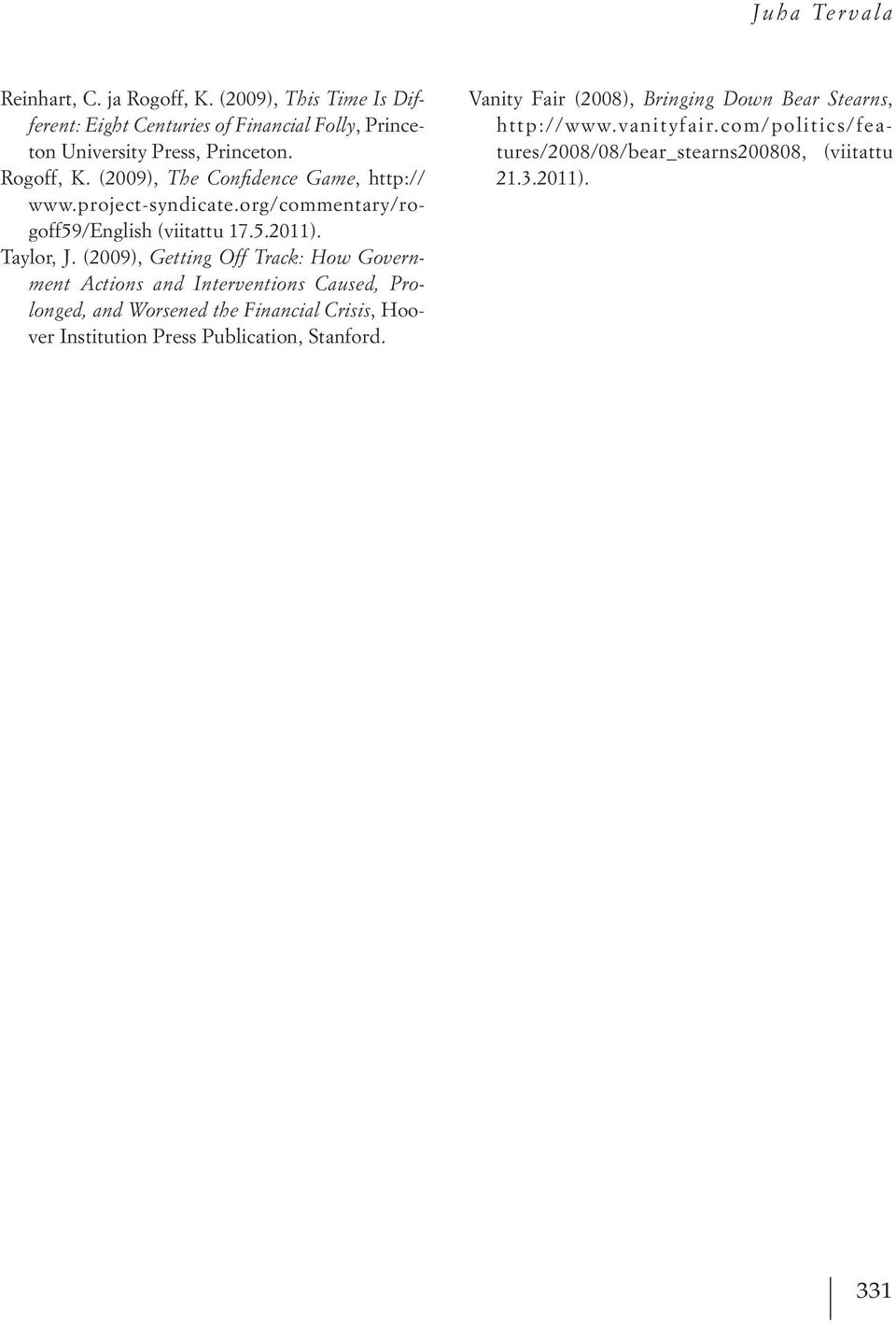 (2009), Getting Off Track: How Government Actions and Interventions Caused, Prolonged, and Worsened the Financial Crisis, Hoover Institution Press