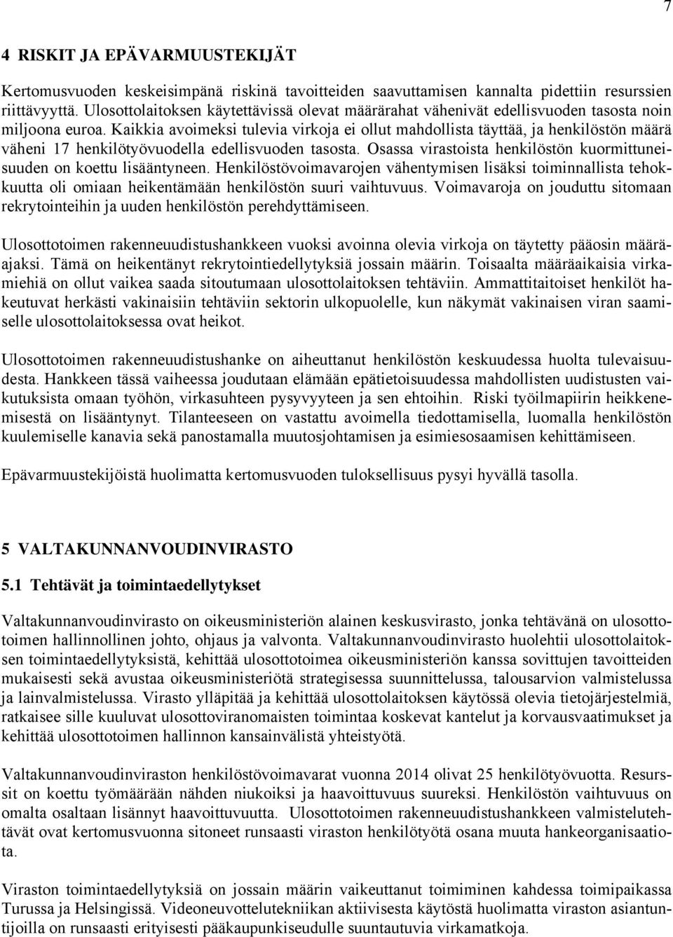 Kaikkia avoimeksi tulevia virkoja ei ollut mahdollista täyttää, ja henkilöstön määrä väheni 17 henkilötyövuodella edellisvuoden tasosta.