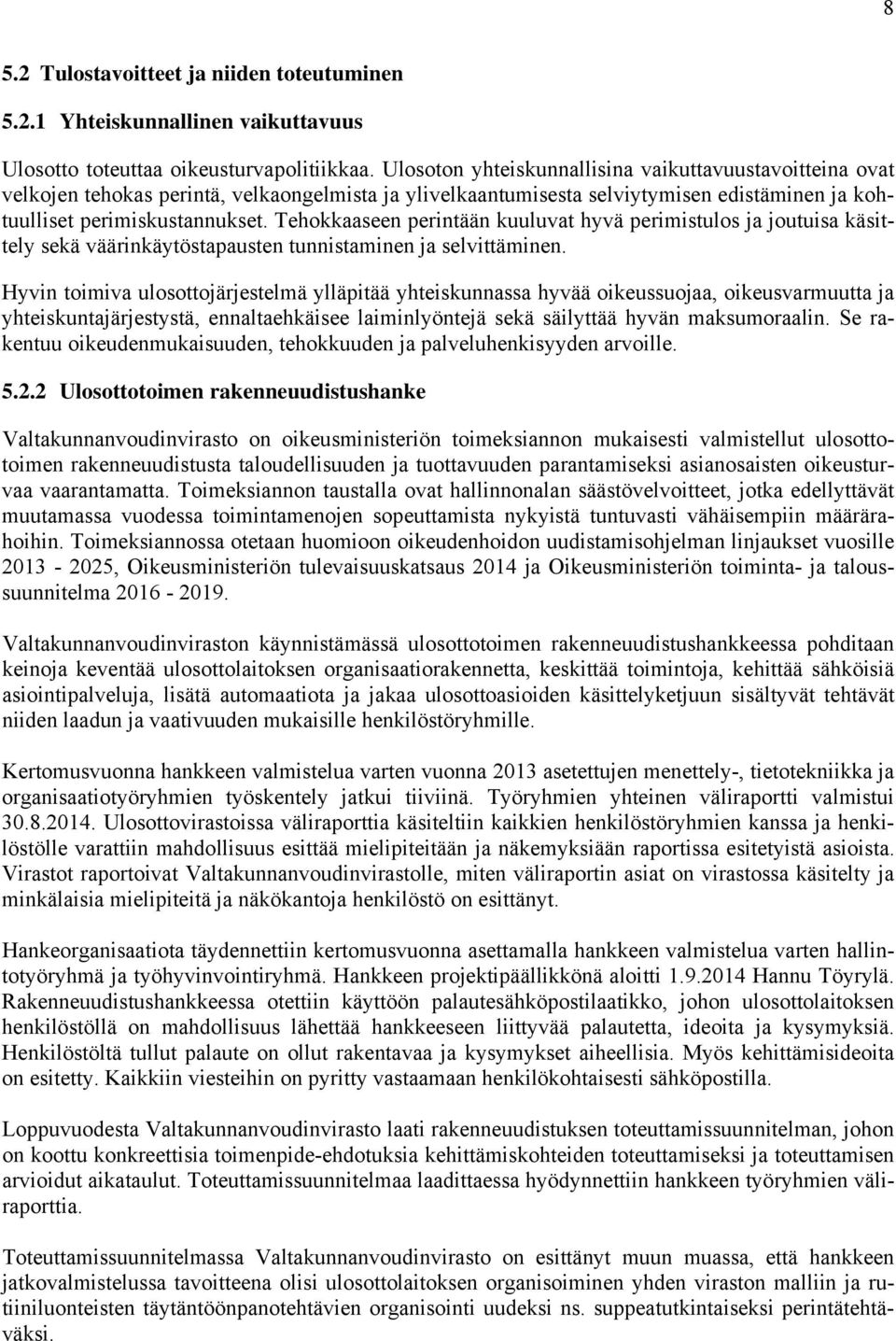 Tehokkaaseen perintään kuuluvat hyvä perimistulos ja joutuisa käsittely sekä väärinkäytöstapausten tunnistaminen ja selvittäminen.