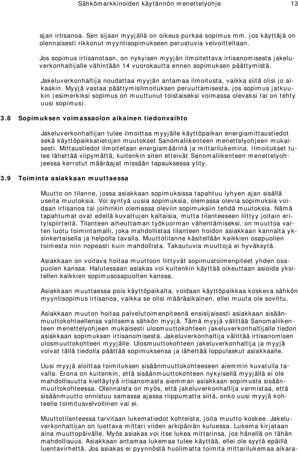 Jakeluverkonhaltija noudattaa myyjän antamaa ilmoitusta, vaikka siitä olisi jo aikaakin.