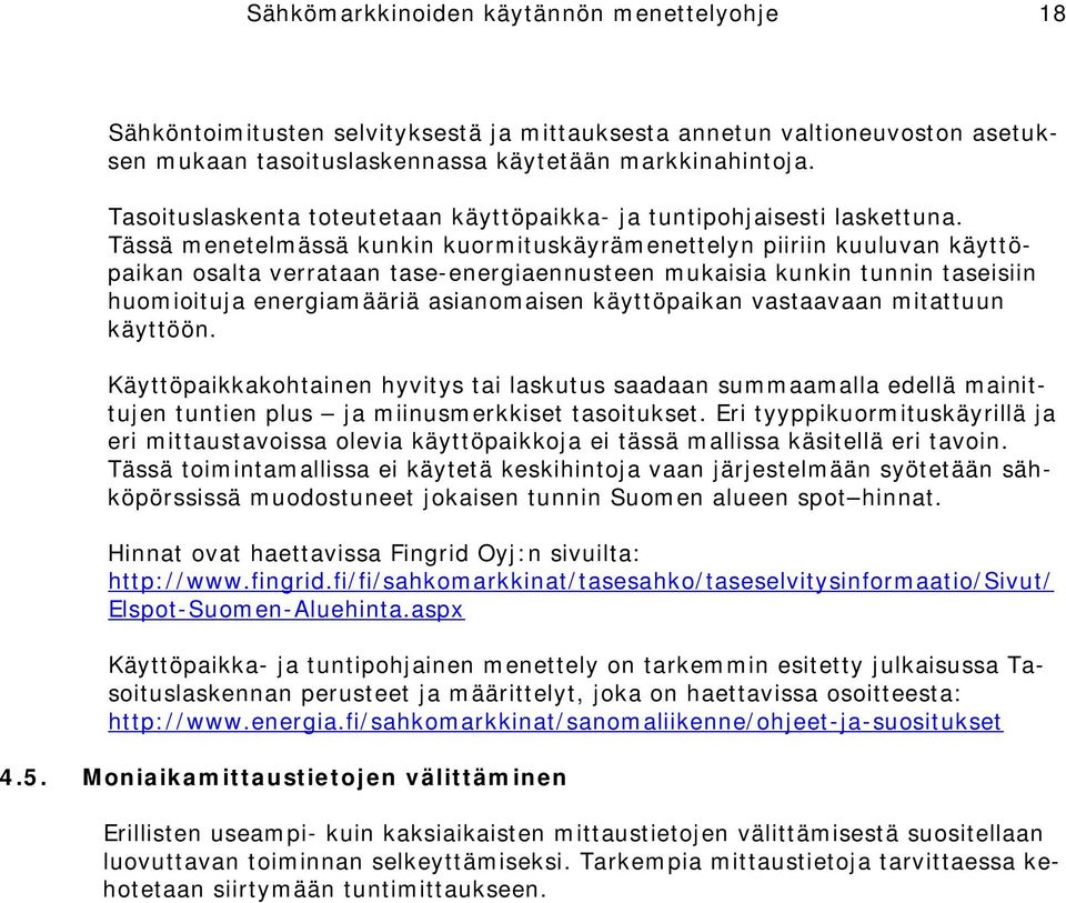 Tässä menetelmässä kunkin kuormituskäyrämenettelyn piiriin kuuluvan käyttöpaikan osalta verrataan tase-energiaennusteen mukaisia kunkin tunnin taseisiin huomioituja energiamääriä asianomaisen