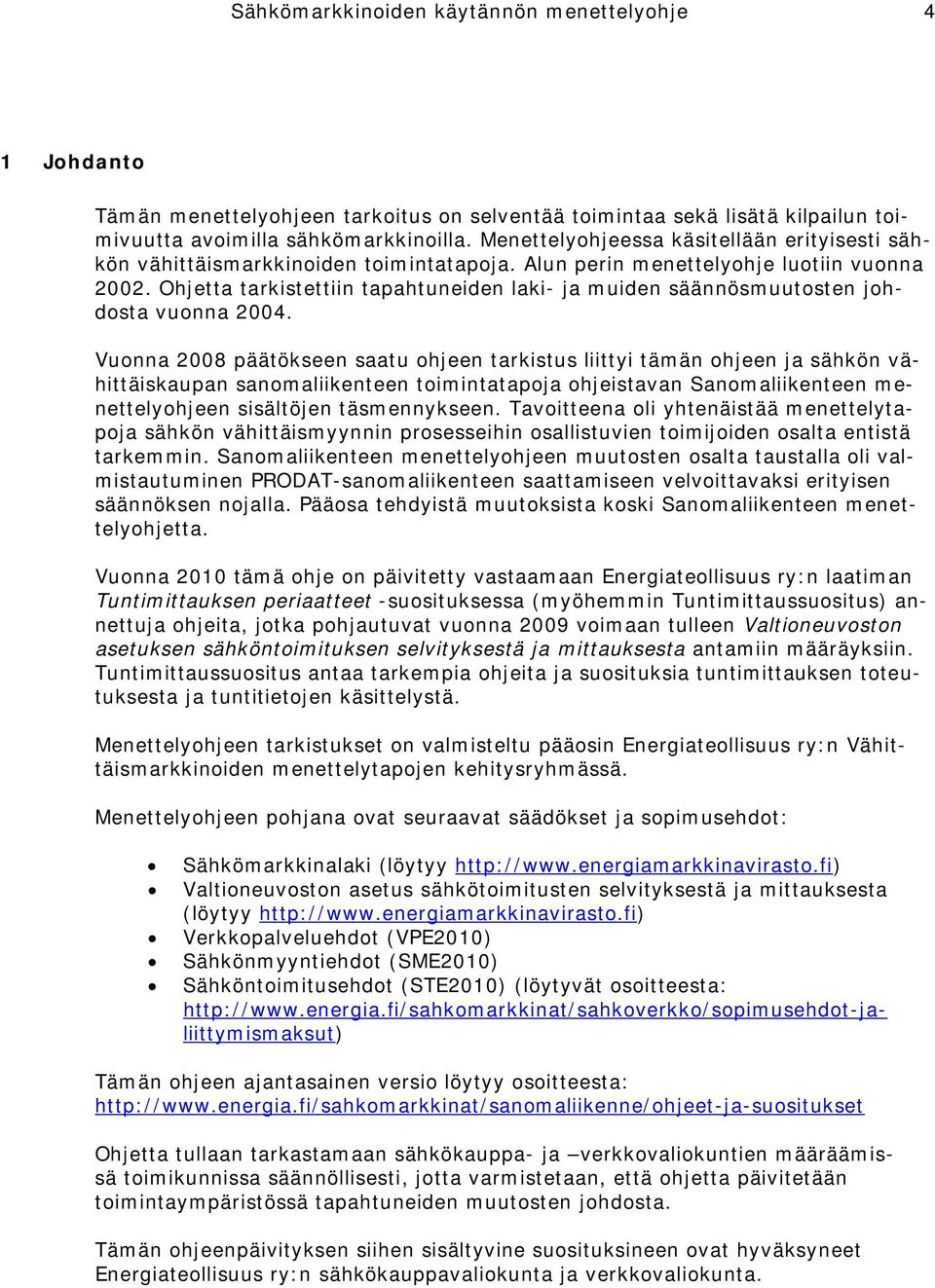 Ohjetta tarkistettiin tapahtuneiden laki- ja muiden säännösmuutosten johdosta vuonna 2004.