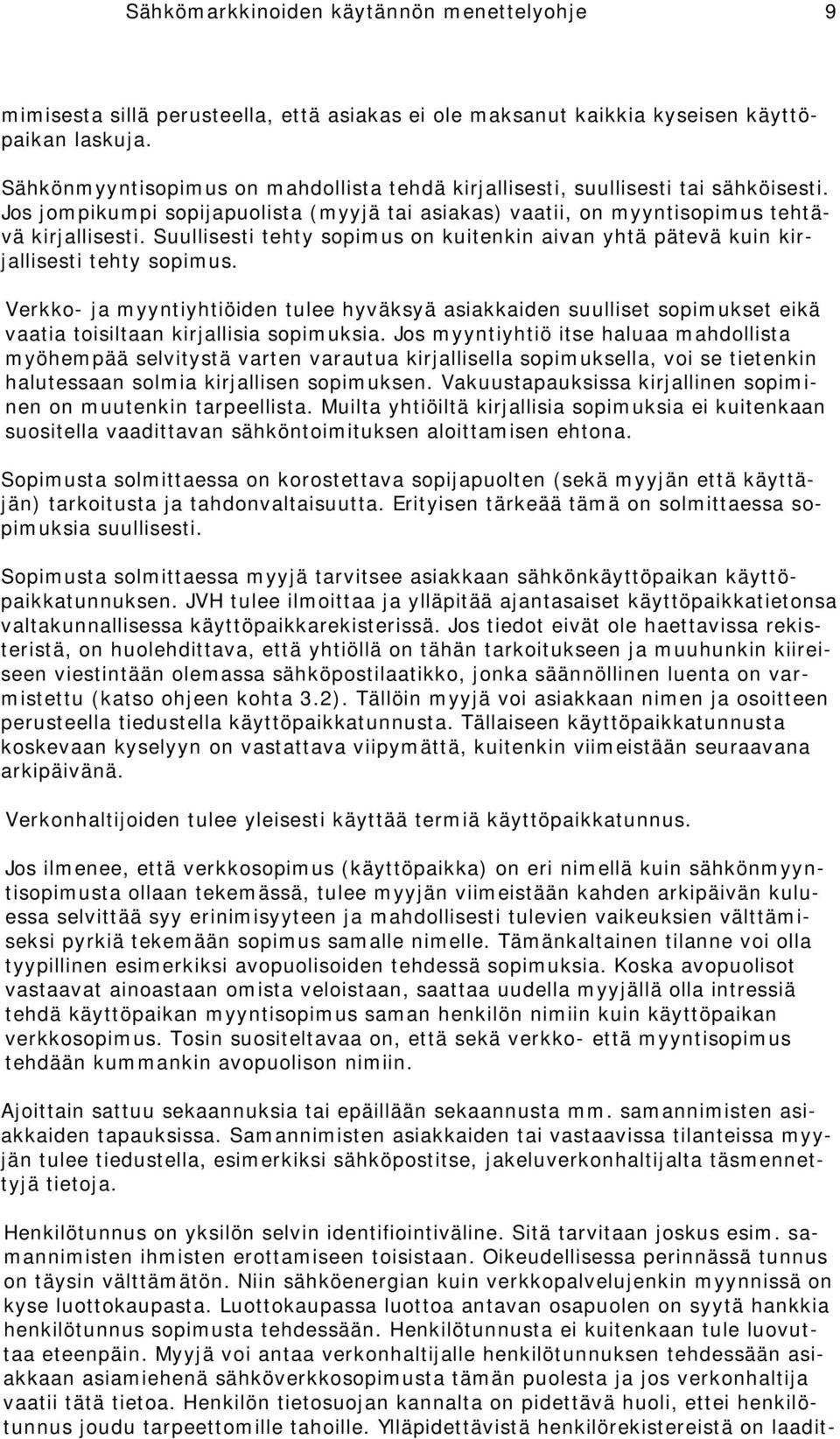 Suullisesti tehty sopimus on kuitenkin aivan yhtä pätevä kuin kirjallisesti tehty sopimus.