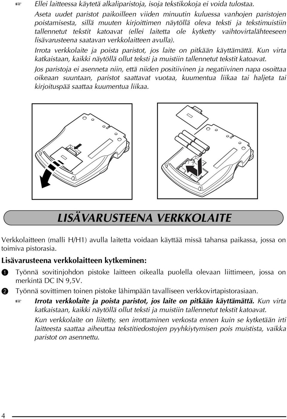 laitetta ole kytketty vaihtovirtalähteeseen lisävarusteena saatavan verkkolaitteen avulla). Irrota verkkolaite ja poista paristot, jos laite on pitkään käyttämättä.