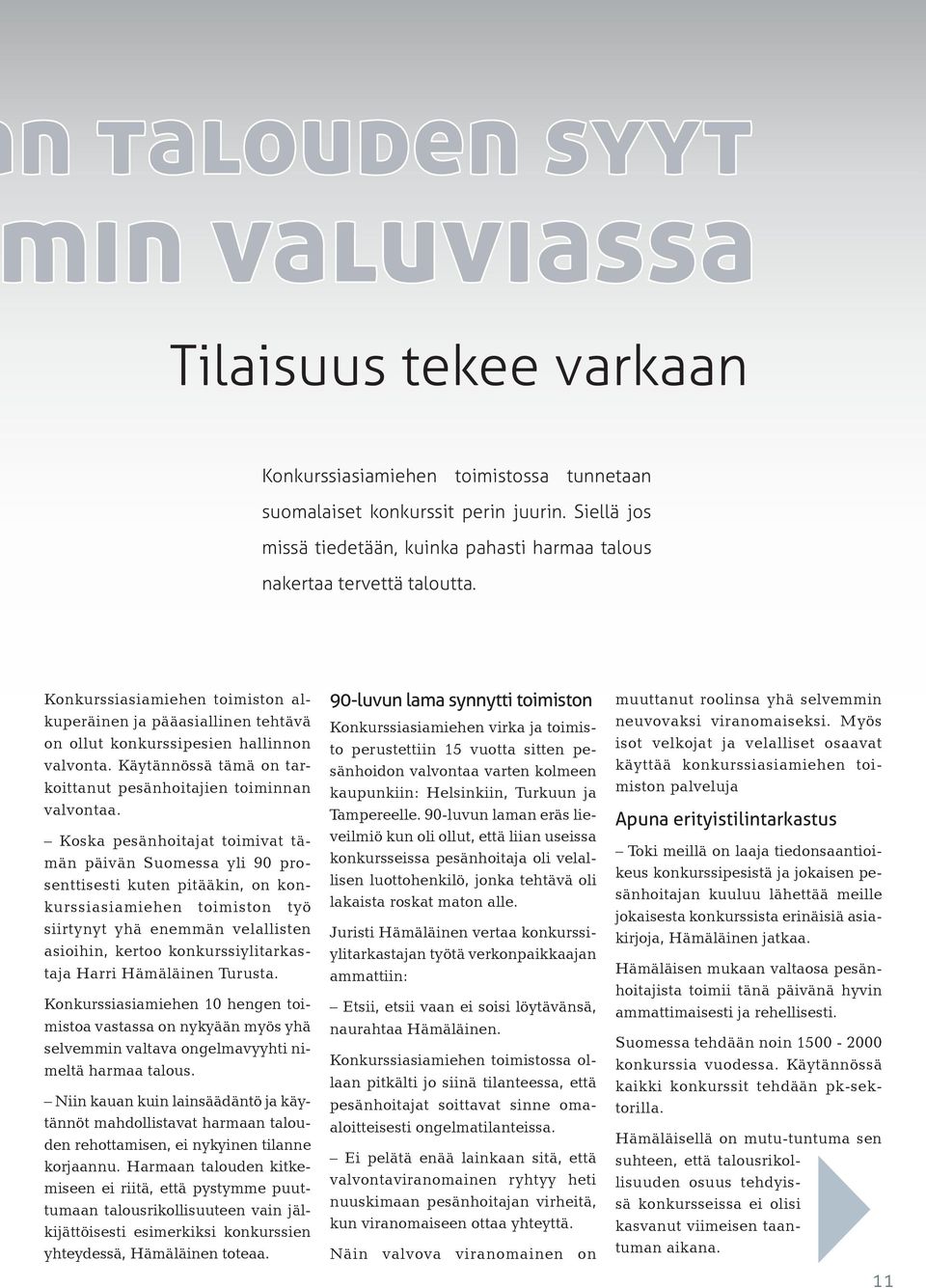 Koska pesänhoitajat toimivat tämän päivän Suomessa yli 90 prosenttisesti kuten pitääkin, on konkurssiasiamiehen toimiston työ siirtynyt yhä enemmän velallisten asioihin, kertoo konkurssiylitarkastaja