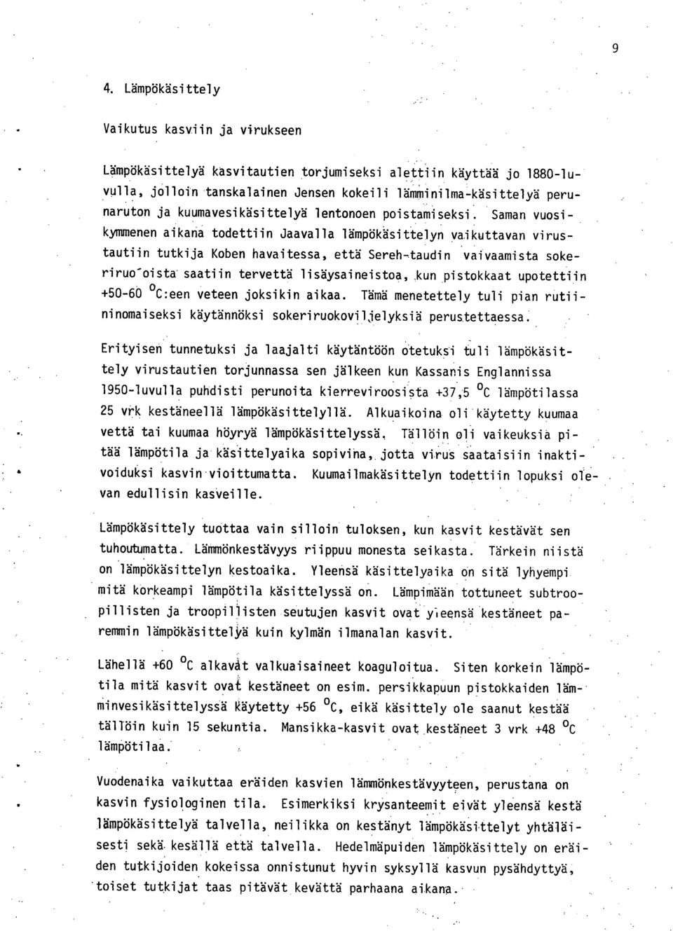 . kymmenen aikana todettiin Jaavalla lämpökäsittelyn vaikuttavan virus- tautiin tutkija Koben havaitessa, että Sereh-taudin vaivaamista sokeriruo-oista saatiin tervettä lisäysaineistoa,,kun