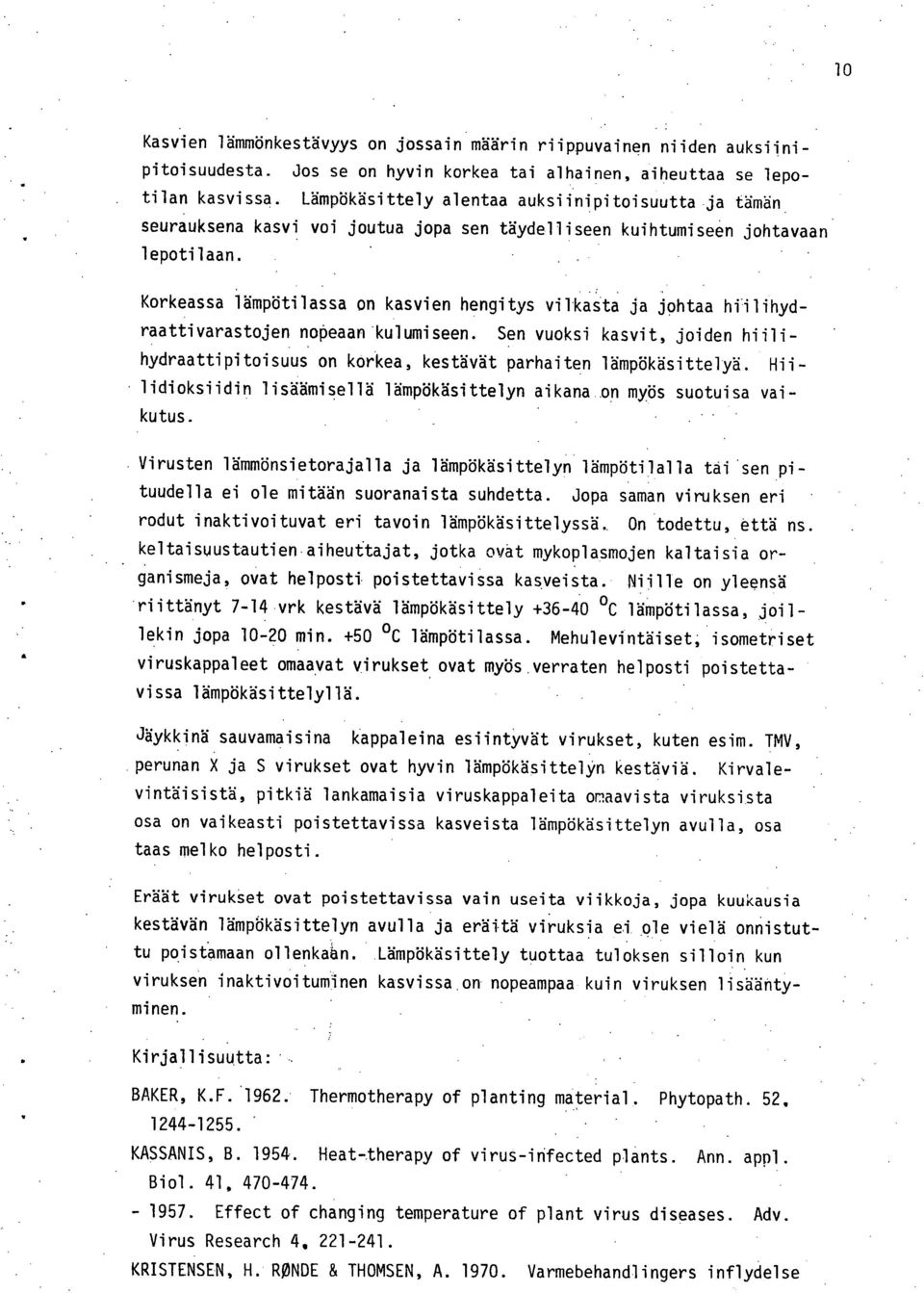 Korkeassa lämpötilassa on kasvien hengitys vilkasta ja johtaa hillihydraattivarastojen nopeaan kulumiseen.