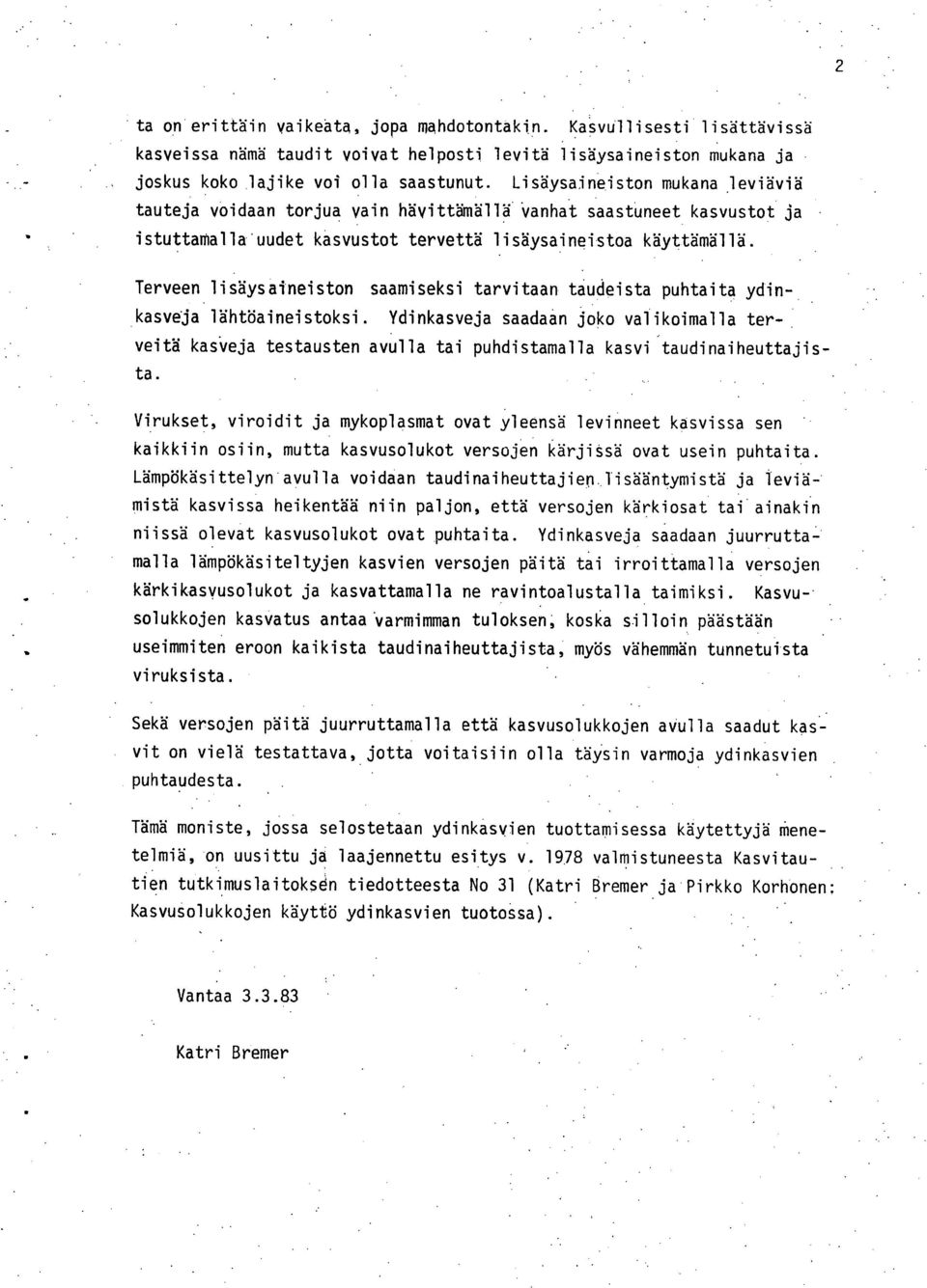 Terveen lisäysaineiston saamiseksi tarvitaan taudeista puhtaita ydinkasveja lähtöaineistoksi.