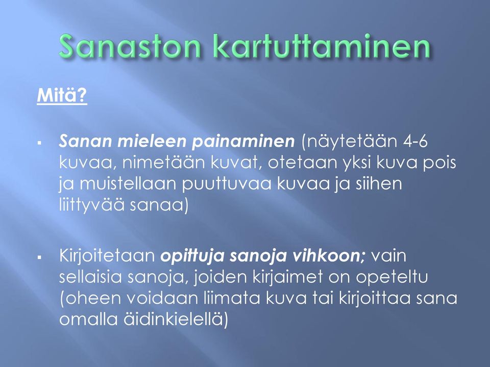 Kirjoitetaan opittuja sanoja vihkoon; vain sellaisia sanoja, joiden kirjaimet