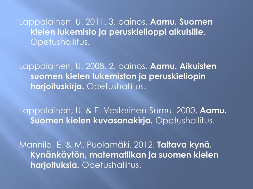 Opetushallitus. Lappalainen, U. & E. Vesterinen-Sumu. 2000. Aamu. Suomen kielen kuvasanakirja. Opetushallitus.