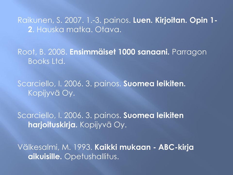 Suomea leikiten. Kopijyvä Oy. Scarciello, I. 2006. 3. painos.