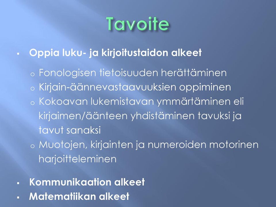 kirjaimen/äänteen yhdistäminen tavuksi ja tavut sanaksi o Muotojen, kirjainten