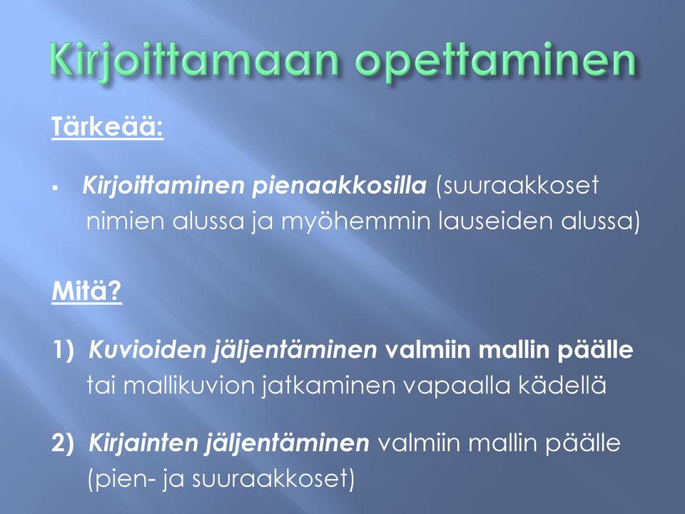 1) Kuvioiden jäljentäminen valmiin mallin päälle tai mallikuvion