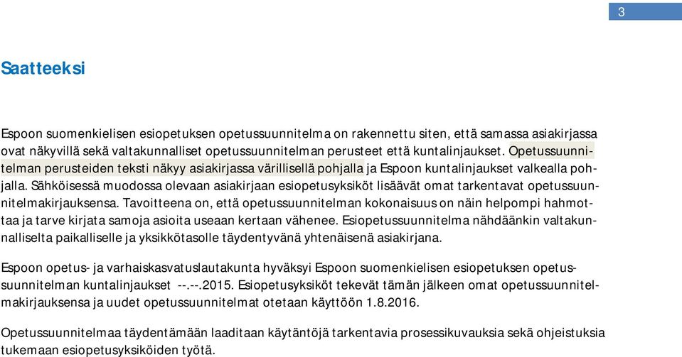 Sähköisessä muodossa olevaan asiakirjaan esiopetusyksiköt lisäävät omat tarkentavat opetussuunnitelmakirjauksensa.