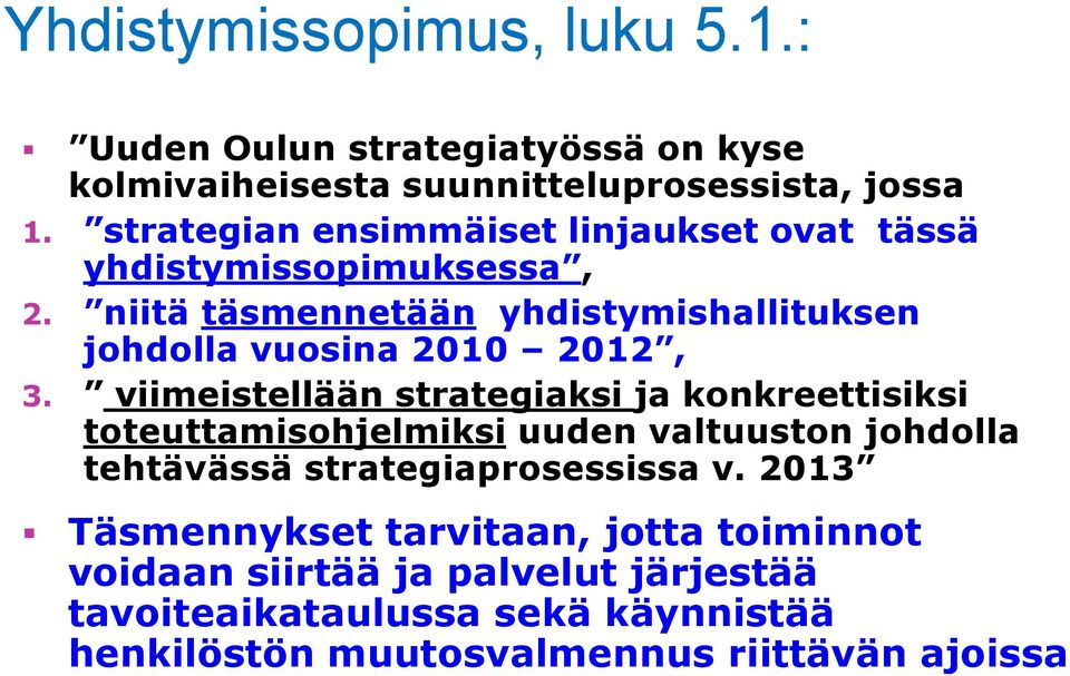 niitä täsmennetään yhdistymishallituksen johdolla vuosina 2010 2012, 3.