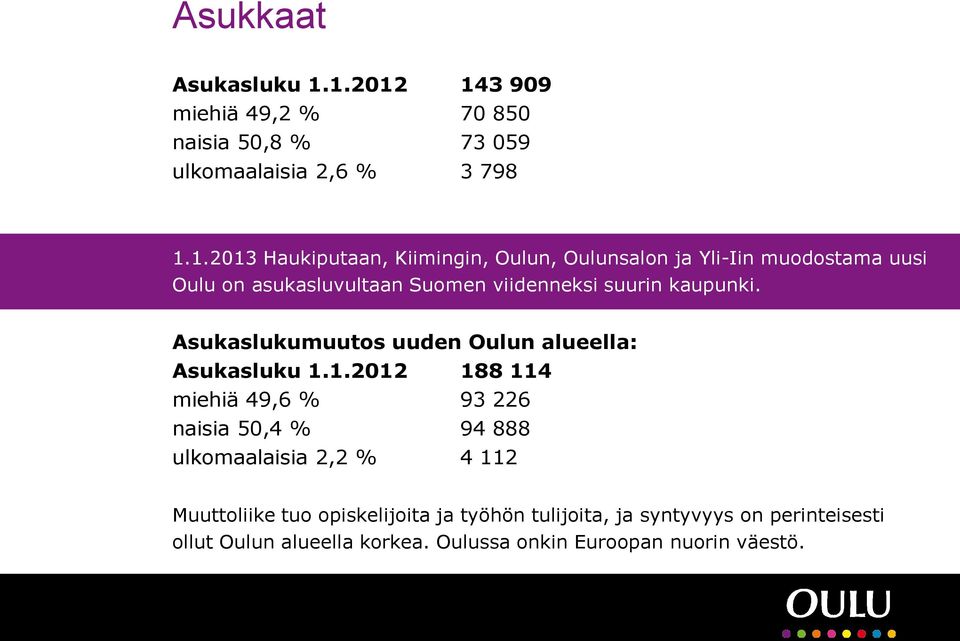 Oulunsalon ja Yli-Iin muodostama uusi Oulu on asukasluvultaan Suomen viidenneksi suurin kaupunki.