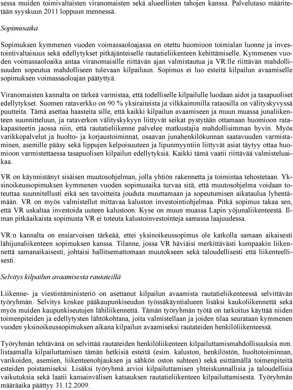 Kymmenen vuoden voimassaoloaika antaa viranomaisille riittävän ajan valmistautua ja VR:lle riittävän mahdollisuuden sopeutua mahdolliseen tulevaan kilpailuun.