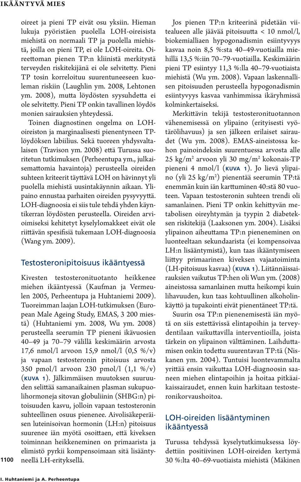 2008), mutta löydösten syysuhdetta ei ole selvitetty. Pieni TP onkin tavallinen löydös monien sairauksien yhteydessä.