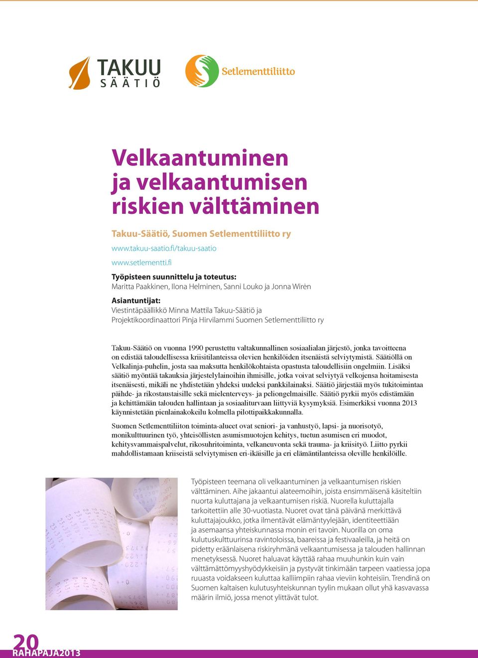 Hirvilammi Suomen Setlementtiliitto ry Takuu-Säätiö on vuonna 1990 perustettu valtakunnallinen sosiaalialan järjestö, jonka tavoitteena on edistää taloudellisessa kriisitilanteissa olevien