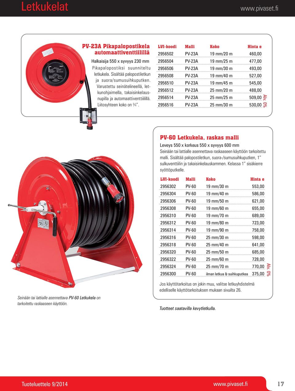 LVI-koodi Malli Koko Hinta e 2956502 PV-23A 19 mm/20 m 460,00 2956504 PV-23A 19 mm/25 m 477,00 2956506 PV-23A 19 mm/30 m 493,00 2956508 PV-23A 19 mm/40 m 527,00 2956510 PV-23A 19 mm/45 m 545,00