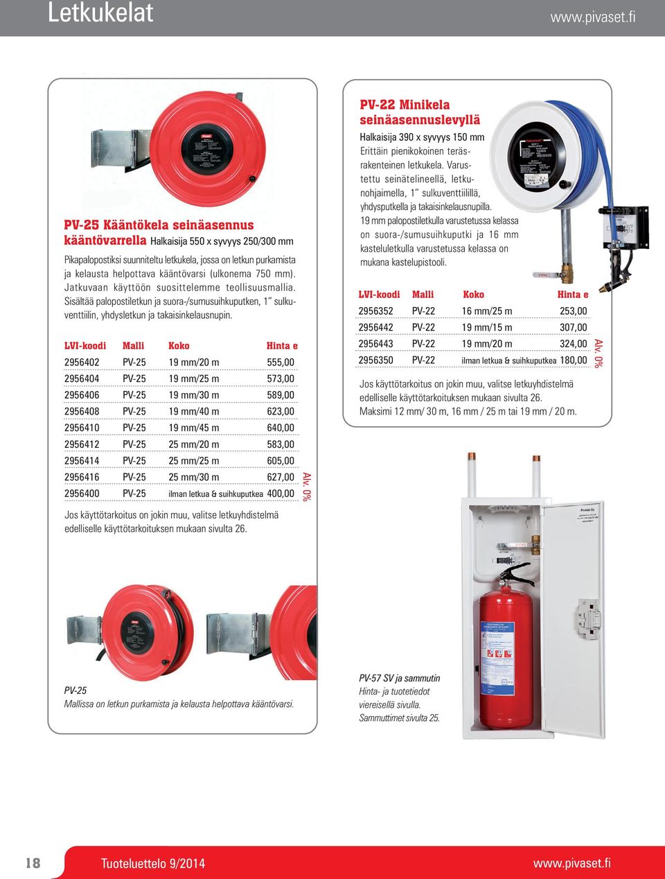 LVI-koodi Malli Koko Hinta e 2956402 PV-25 19 mm/20 m 555,00 2956404 PV-25 19 mm/25 m 573,00 2956406 PV-25 19 mm/30 m 589,00 2956408 PV-25 19 mm/40 m 623,00 2956410 PV-25 19 mm/45 m 640,00 2956412