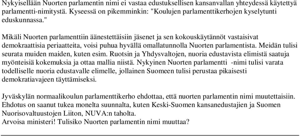 " Mikäli Nuorten parlamenttiin äänestettäisiin jäsenet ja sen kokouskäytännöt vastaisivat demokraattisia periaatteita, voisi puhua hyvällä omallatunnolla Nuorten parlamentista.