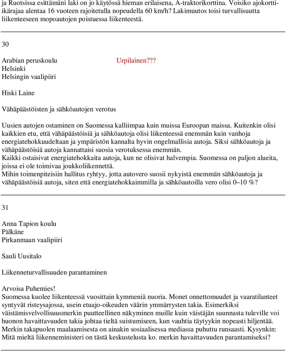 ?? Hiski Laine Vähäpäästöisten ja sähköautojen verotus Uusien autojen ostaminen on Suomessa kalliimpaa kuin muissa Euroopan maissa.