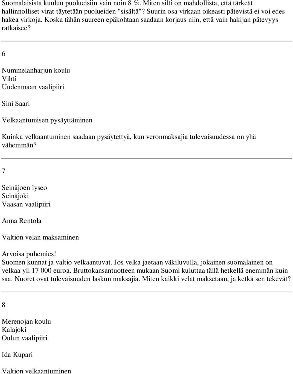 6 Nummelanharjun koulu Vihti Sini Saari Velkaantumisen pysäyttäminen Kuinka velkaantuminen saadaan pysäytettyä, kun veronmaksajia tulevaisuudessa on yhä vähemmän?