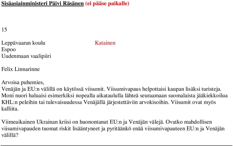 Moni nuori haluaisi esimerkiksi nopealla aikataululla lähteä seuraamaan suomalaista jääkiekkoilua KHL:n peleihin tai tulevaisuudessa Venäjällä