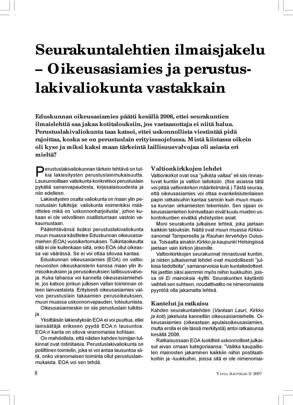 Mistä kiistassa oikein oli kyse ja miksi kaksi maan tärkeintä laillisuusvalvojaa oli asiasta eri mieltä? Perustuslakivaliokunnan tärkein tehtävä on tutkia lakiesitysten perustuslainmukaisuutta.