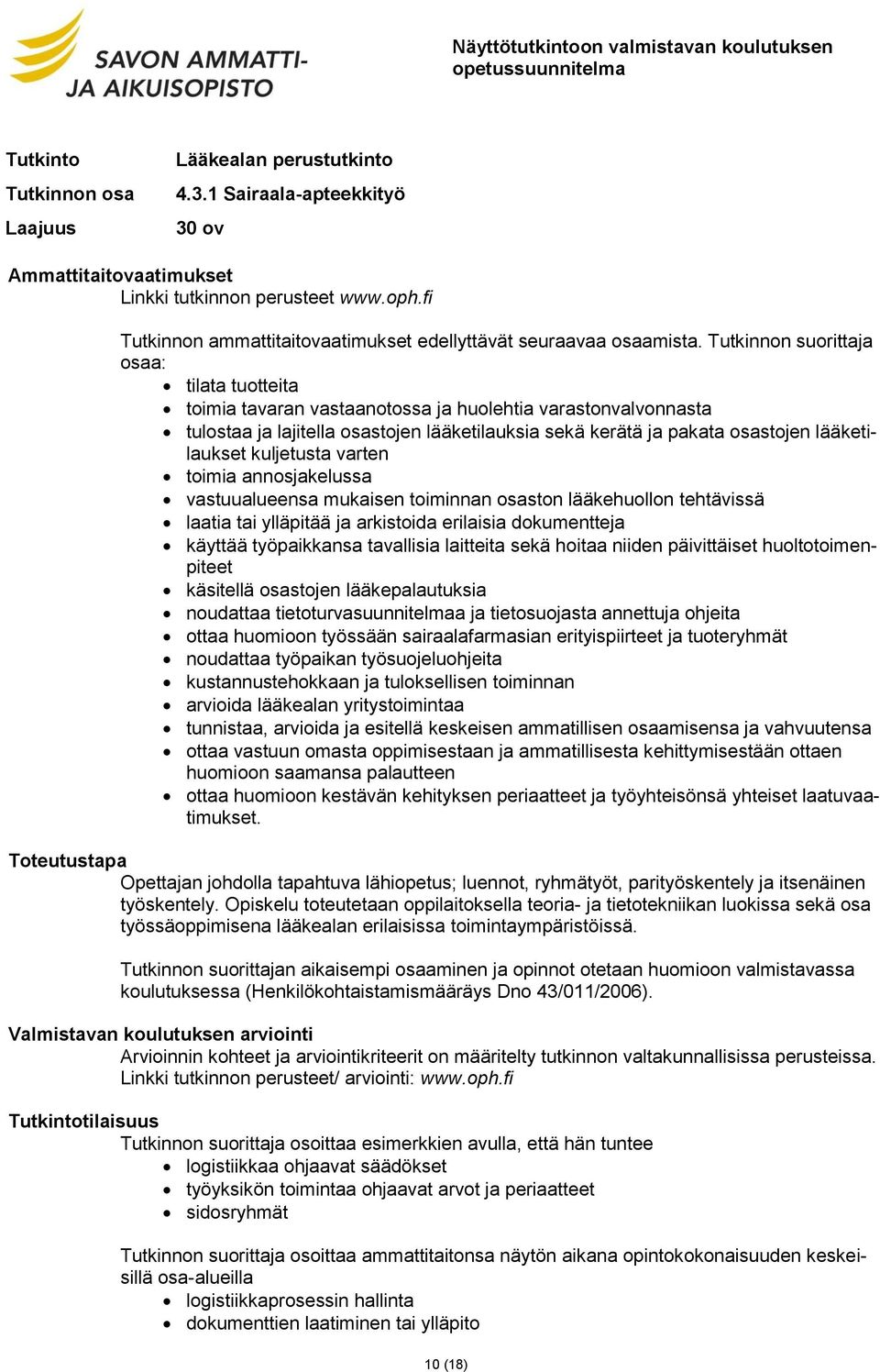tavallisia laitteita sekä hoitaa niiden päivittäiset huoltotoimenpiteet käsitellä osastojen lääkepalautuksia noudattaa tietoturvasuunnitelmaa ja tietosuojasta annettuja ohjeita ottaa huomioon